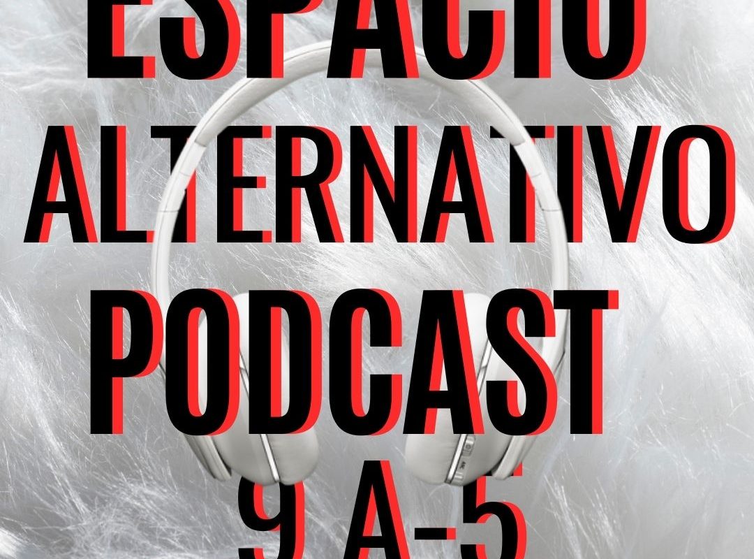 Espacio_Alternativo_Podcast_9-a5 podcast de noticias de música, cine, tecnología y entretenimiento