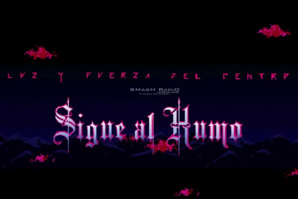 luz y fuerza del centro - Sigue al Humo video_1